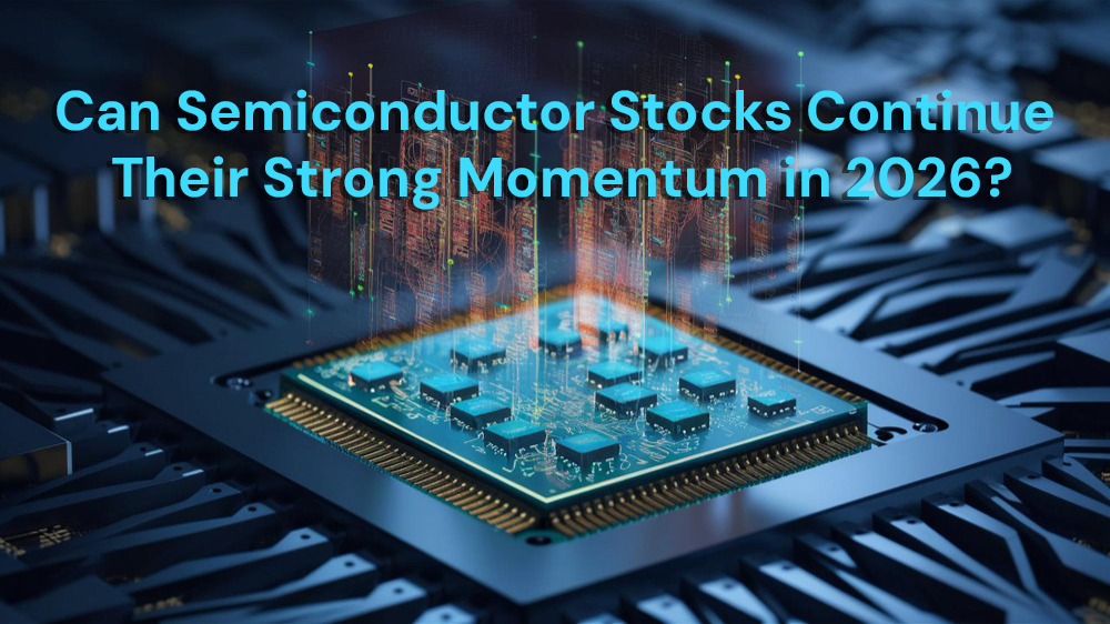 Can Semiconductor Stocks Continue Their Strong Momentum in 2026?
